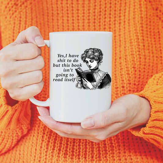 "This book isn't Gonna Read Itself" Ceramic Coffee Mug: 11oz