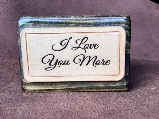 wood and leather block sign I Love You More!