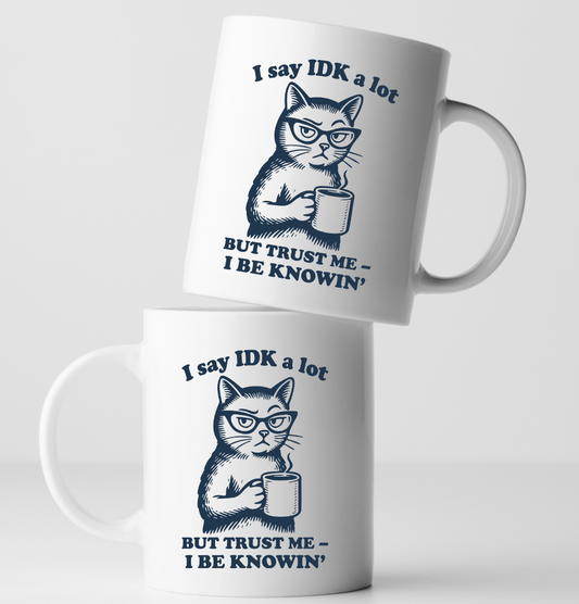 "I Say IDK a lot... Cat Ceramic Coffee Mug: 11oz