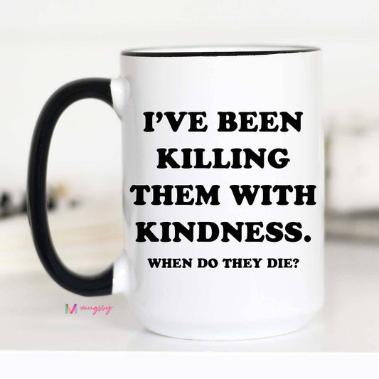 Killing Them With Kindness Coffee Mug / 11oz