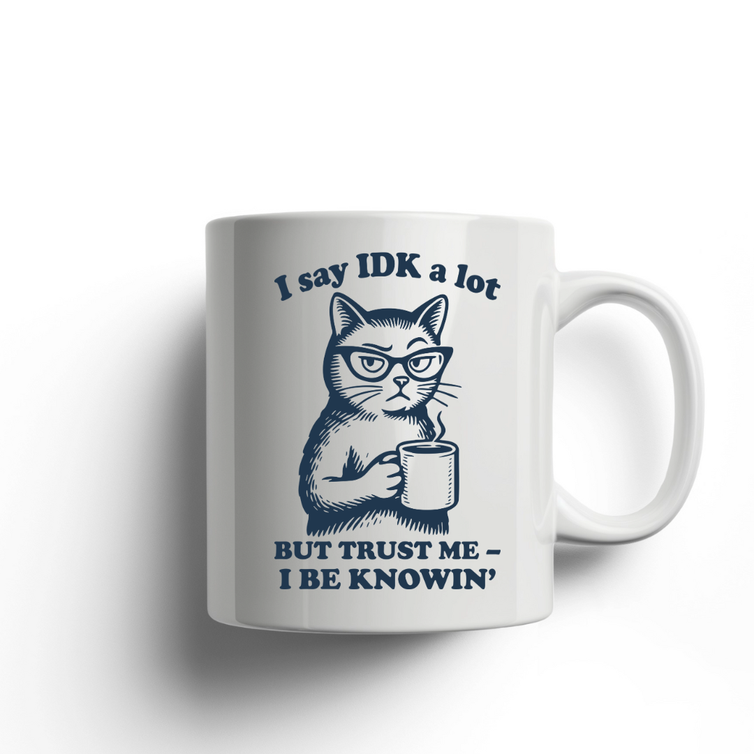 "I Say IDK a lot... Cat Ceramic Coffee Mug: 11oz