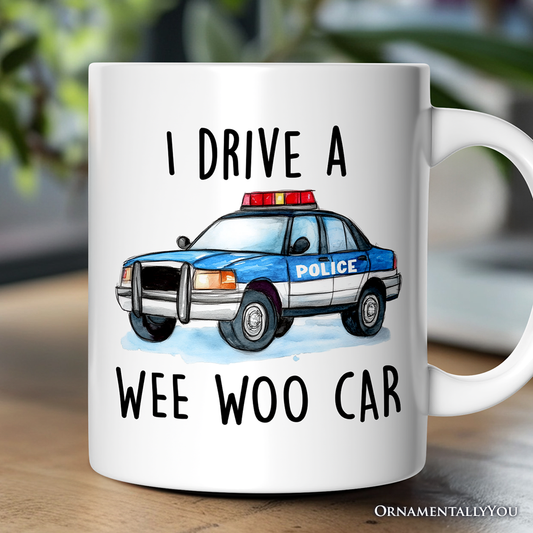 Funny Police Mug, I Drive a Wee Woo Car Gift Cup: