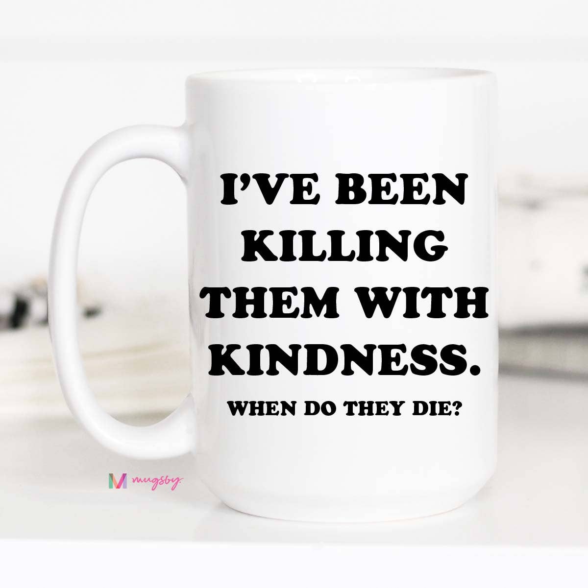 Killing Them With Kindness Coffee Mug / 11oz