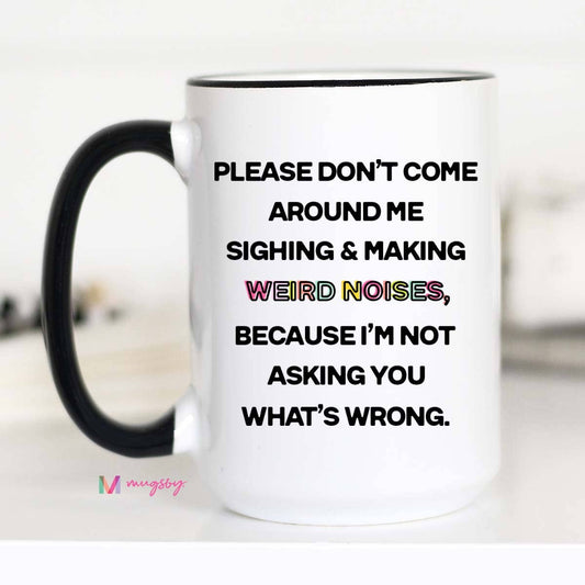 Please Don't Come Around Me Coffee Mug Black Rim/Handle / 11oz