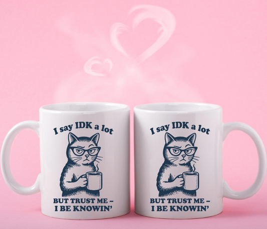 "I Say IDK a lot... Cat Ceramic Coffee Mug: 11oz