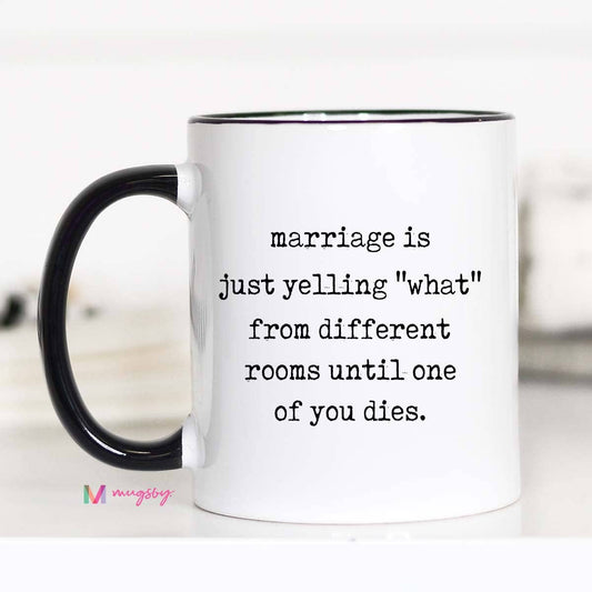 Funny Marriage Coffee Mug – Yelling "WHAT?"