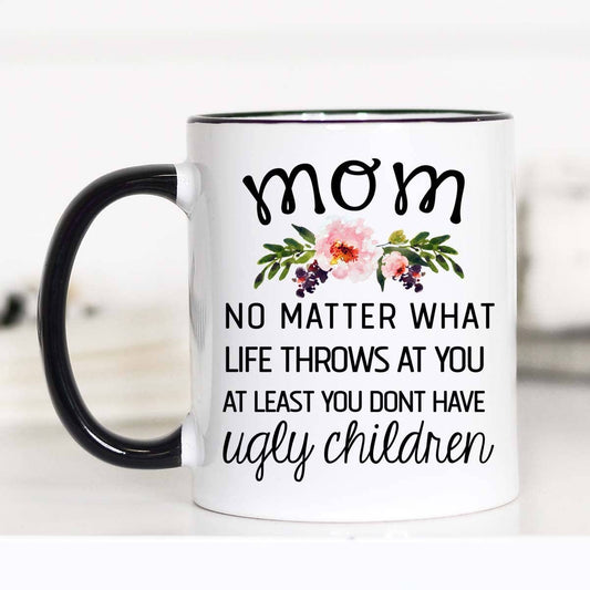 Mom No Matter What Life Throws At You Mug: 15oz