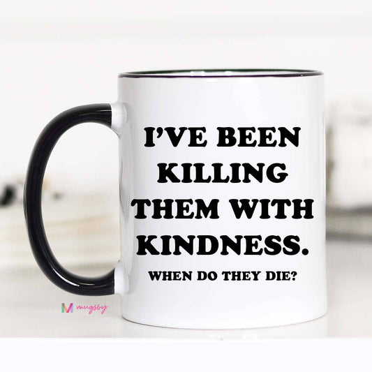 Killing Them With Kindness Coffee Mug / 11oz