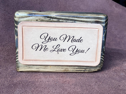 wood and leather block sign You Made Me Love You!